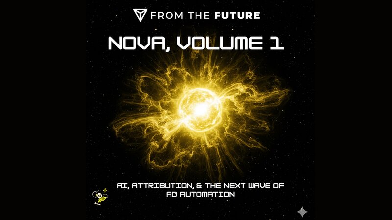 Nova, Volume 1: AI, Attribution, & The Next Wave of Ad Automation
